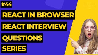 #44 How Browser Loads React JS? | React Interview Questions #react #reactinterviewquestions