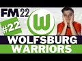 The FINAL Episode | Part 22 |  FM22 Wolfsburg Warriors | Football Manager 22