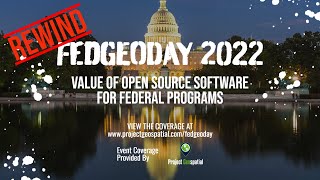 FedGeoDay 2022 REWIND - Value of Open Source Software for Federal Programs