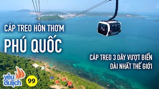 YDL #99: Đi cáp treo xuyên biển ở Hòn Thơm (Phú Quốc) cảm giác như đang bay | Yêu Máy Bay