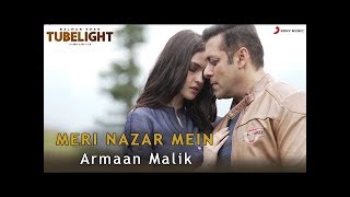MERI NAZAR MEIN | Full HD Song | TUBELIGHT | Armaan Malik | Salman Khan | Pritam | 2017