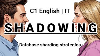 SHADOWING | C1 English (IT) | Database sharding strategies