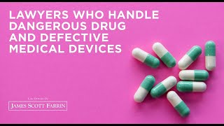 Lawyers Who Handle Dangerous Drugs and Defective Medical Devices