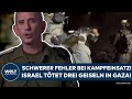 KRIEG IN NAHOST: Bestätigt! Schwerer Fehler bei Kampfeinsatz! Israel tötet drei Geiseln in Gaza