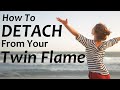 Your Twin Flame: How To Detach! 😎