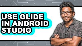 How to Use Glide in Android Studio (Full Guide)