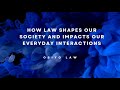 How Law Shapes Our Society and Impacts Our Everyday Interactions