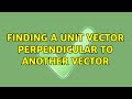 Finding a unit vector perpendicular to another vector (9 Solutions!!)