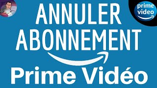 Annuler PRIME VIDEO, comment résilier mon abonnement Amazon Prime et confimer son DESABONNEMENT