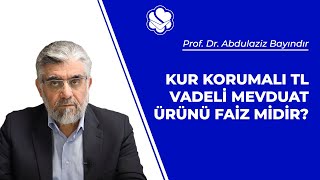 Kur korumalı TL vadeli mevduat ürünü faiz midir? | Prof. Dr. Abdulaziz BAYINDIR