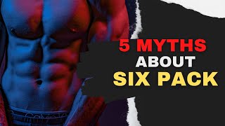 5 Myths About Six Pack That Are Holding You Back