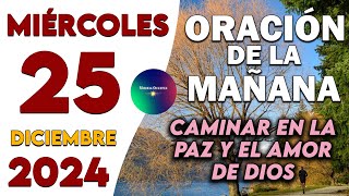 Oración De La Mañana Del Día Miércoles 25 de Diciembre de 2024🙏Caminar en la paz y el amor de Dios