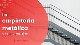 La carpinteria metálica y sus ventajas