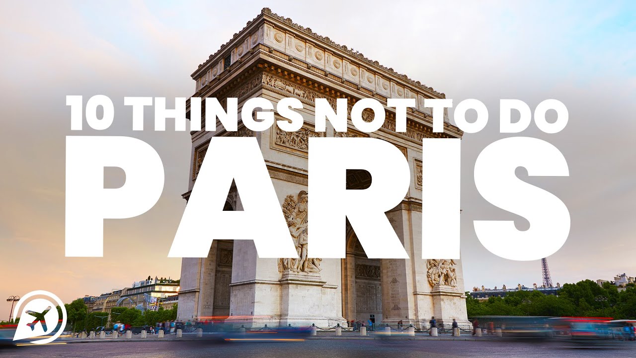 10 Things Not To Do In Paris Infoupdate Org