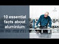 10 essential facts about aluminium