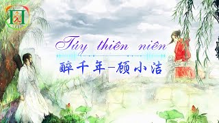 Túy thiên niên - Cổ Tiểu Khiết (醉千年- 顾小洁) | [Vietsub + Pinyin] | Nhạc Hot Tiktok 2020