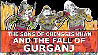 The Sons of Chinggis Khan and the Fall of Gurganj, 1221