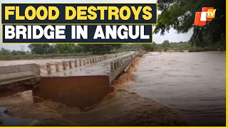 Strong Floodwaters Wash Away Bridge In Odisha’s Angul