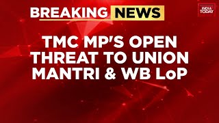 TMC MPs Open Threat To BJP: Come To Bengal Without Central Forces! | India Today News