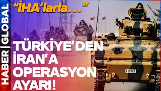 Türkiye'den İran'a Operasyon Ayarı: İHA'larla...
