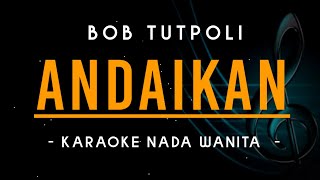 Andaikan - Bob Tutupoli - Karaoke - Nada Wanita