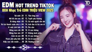 Tái Sinh Remix ♫ BXH Nhạc Trẻ EDM Hot Trend TRIỆU VIEW - Top 15 Bản EDM TikTok Hay Nhất 2025