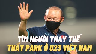 VFF tìm người thay HLV Park Hang Seo ở U23 VN - khả năng là người Hàn Quốc