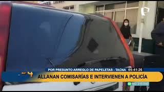 Tacna: allanan comisarías e intervienen a PNP por presuntas irregularidades en papeletas