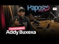 ADDY BUXEXA - PAPOSPodcast #13 🇵🇹