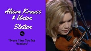 Alison Krauss & Union Station — "Every Time You Say Goodbye" — Live | 2003