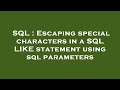 SQL : Escaping special characters in a SQL LIKE statement using sql parameters