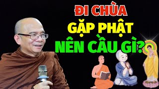 Đi Chùa Gặp Phật NÊN CẦU GÌ? Ai Cũng Nên Nghe 1 Lần | Sư Giác Nguyên - Sư Toại Khanh