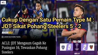 #242 Tampil Dengan Satu Pemain Type M : JDT Kalahkan Pohang Steelers Dengan Skor Telak 5 - 2