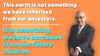 【Day 316】 This earth is not something we have inherited from our ancestors…