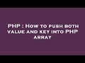 PHP : How to push both value and key into PHP array