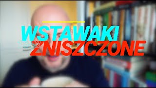 Wstawaki [#1643] Zniszczone