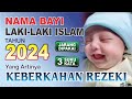 NAMA BAYI LAKI LAKI  ISLAM  TAHUN 2024 YANG ARTINYA KEBERKAHAN REZEKK, 3 SUKU KATA JARANG DIPAKAI