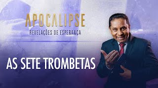 As 7 trombetas do Apocalipse | Apocalipse - Revelações de Esperança com o Pr. Luis Gonçalves