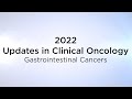 2022 Updates in Clinical Oncology: “Gastrointestinal Cancers”