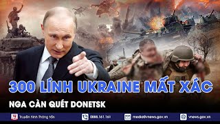 ĐIỂM TIN NÓNG 9/1. 300 lính Ukraine mất xác, Nga càn quét Donetsk; Iran rút quân khỏi Syria