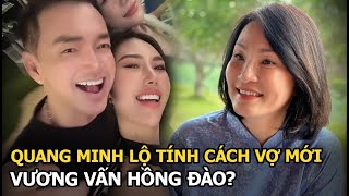 Quang Minh lộ tính cách vợ mới,vương vấn Hồng Đào?