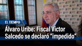 El Fiscal Víctor Salcedo, asignado al caso Álvaro Uribe, se declaró "impedido" | El Tiempo