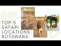 Top 3 Safari Locations in Botswana's Okavango Delta