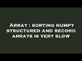 Array : sorting numpy structured and record arrays is very slow