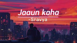 Sravya - Jaaun kaha (aesthetic song)