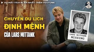 Vụ Mất Tích Bí Ẩn Nhất Trên YouTube Của Lars Mittank | Vụ Án Có Thật