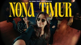 NONA TIMUR - DJ Desa \u0026 Pace Nenong (Official Music Video)