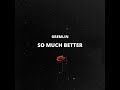 Gremlin - So Much Better (Instrumental + Lyrics)