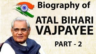 Biography of Atal Bihari Vajpayee Part 2 - भारत रत्न और पूर्व प्रधान मंत्री की जीवनी