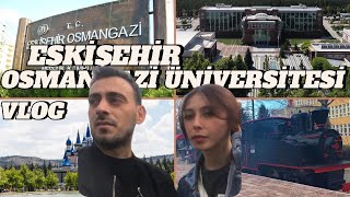 ESKİŞEHİR OSMANGAZİ ÜNİVERSİTESİNİ GEZDİK! | VLOG